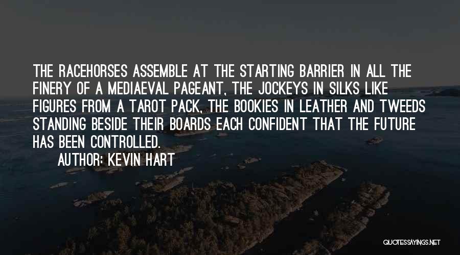 Kevin Hart Quotes: The Racehorses Assemble At The Starting Barrier In All The Finery Of A Mediaeval Pageant, The Jockeys In Silks Like