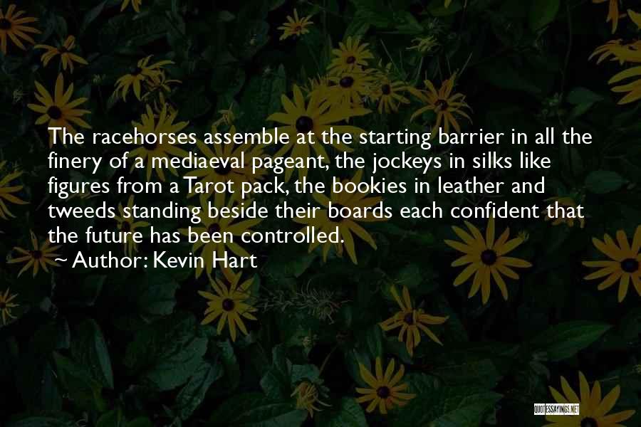 Kevin Hart Quotes: The Racehorses Assemble At The Starting Barrier In All The Finery Of A Mediaeval Pageant, The Jockeys In Silks Like