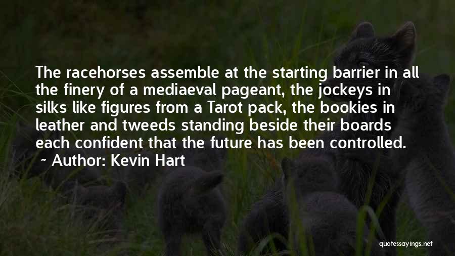 Kevin Hart Quotes: The Racehorses Assemble At The Starting Barrier In All The Finery Of A Mediaeval Pageant, The Jockeys In Silks Like