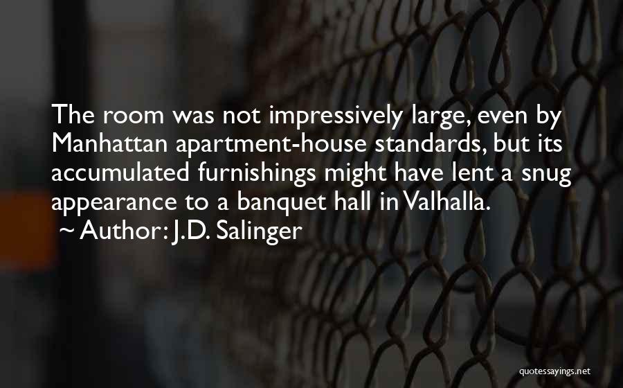 J.D. Salinger Quotes: The Room Was Not Impressively Large, Even By Manhattan Apartment-house Standards, But Its Accumulated Furnishings Might Have Lent A Snug