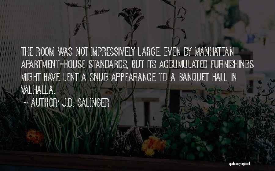 J.D. Salinger Quotes: The Room Was Not Impressively Large, Even By Manhattan Apartment-house Standards, But Its Accumulated Furnishings Might Have Lent A Snug