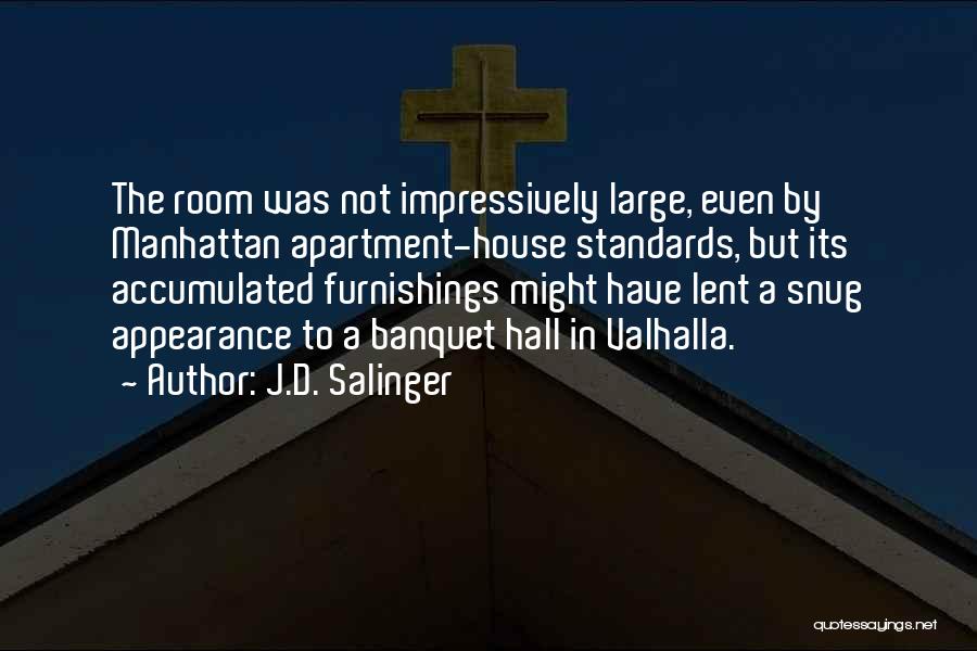 J.D. Salinger Quotes: The Room Was Not Impressively Large, Even By Manhattan Apartment-house Standards, But Its Accumulated Furnishings Might Have Lent A Snug