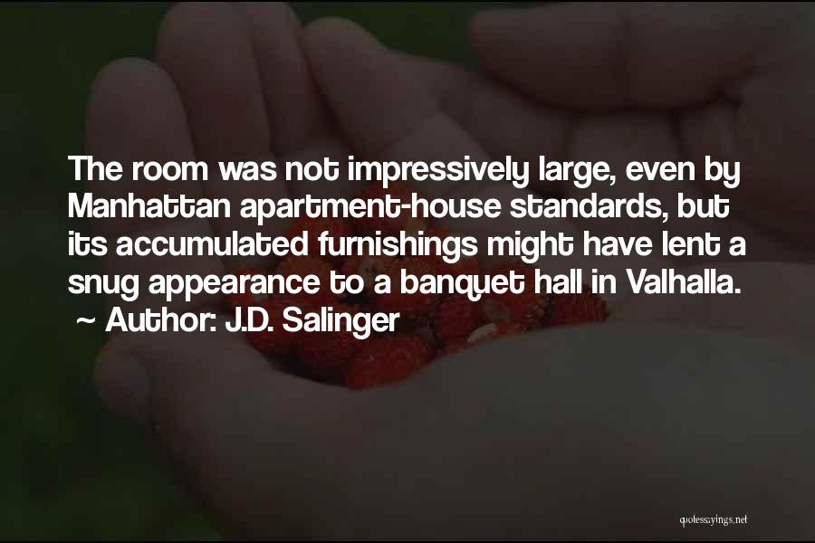 J.D. Salinger Quotes: The Room Was Not Impressively Large, Even By Manhattan Apartment-house Standards, But Its Accumulated Furnishings Might Have Lent A Snug