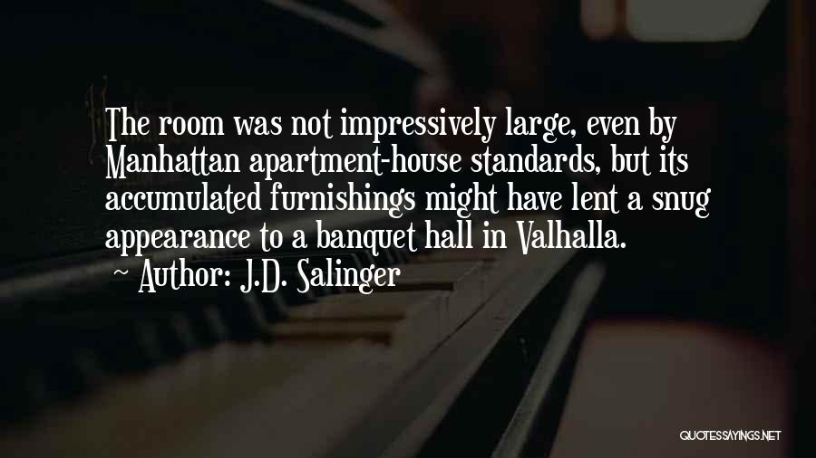 J.D. Salinger Quotes: The Room Was Not Impressively Large, Even By Manhattan Apartment-house Standards, But Its Accumulated Furnishings Might Have Lent A Snug