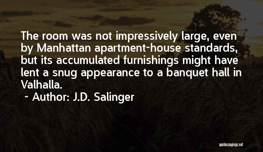 J.D. Salinger Quotes: The Room Was Not Impressively Large, Even By Manhattan Apartment-house Standards, But Its Accumulated Furnishings Might Have Lent A Snug