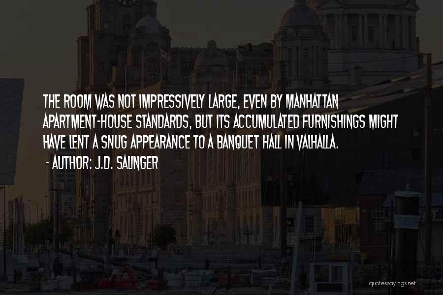 J.D. Salinger Quotes: The Room Was Not Impressively Large, Even By Manhattan Apartment-house Standards, But Its Accumulated Furnishings Might Have Lent A Snug