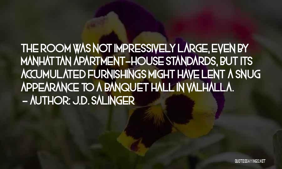 J.D. Salinger Quotes: The Room Was Not Impressively Large, Even By Manhattan Apartment-house Standards, But Its Accumulated Furnishings Might Have Lent A Snug