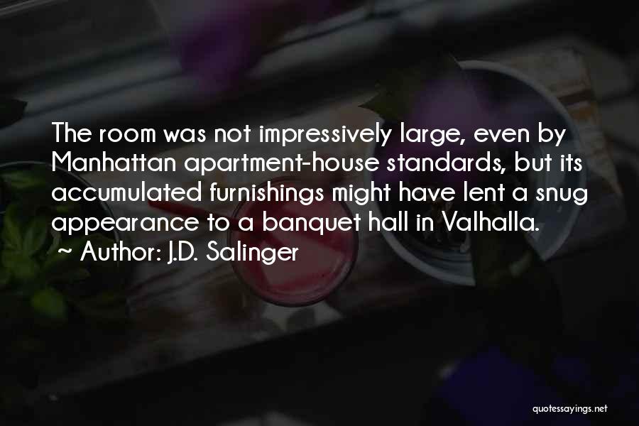 J.D. Salinger Quotes: The Room Was Not Impressively Large, Even By Manhattan Apartment-house Standards, But Its Accumulated Furnishings Might Have Lent A Snug