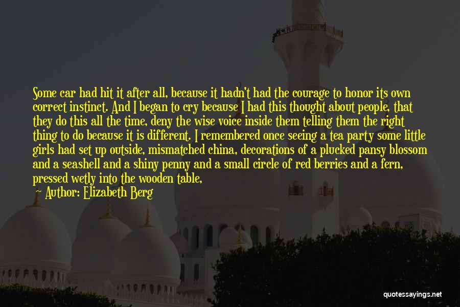 Elizabeth Berg Quotes: Some Car Had Hit It After All, Because It Hadn't Had The Courage To Honor Its Own Correct Instinct. And