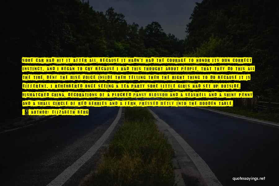 Elizabeth Berg Quotes: Some Car Had Hit It After All, Because It Hadn't Had The Courage To Honor Its Own Correct Instinct. And