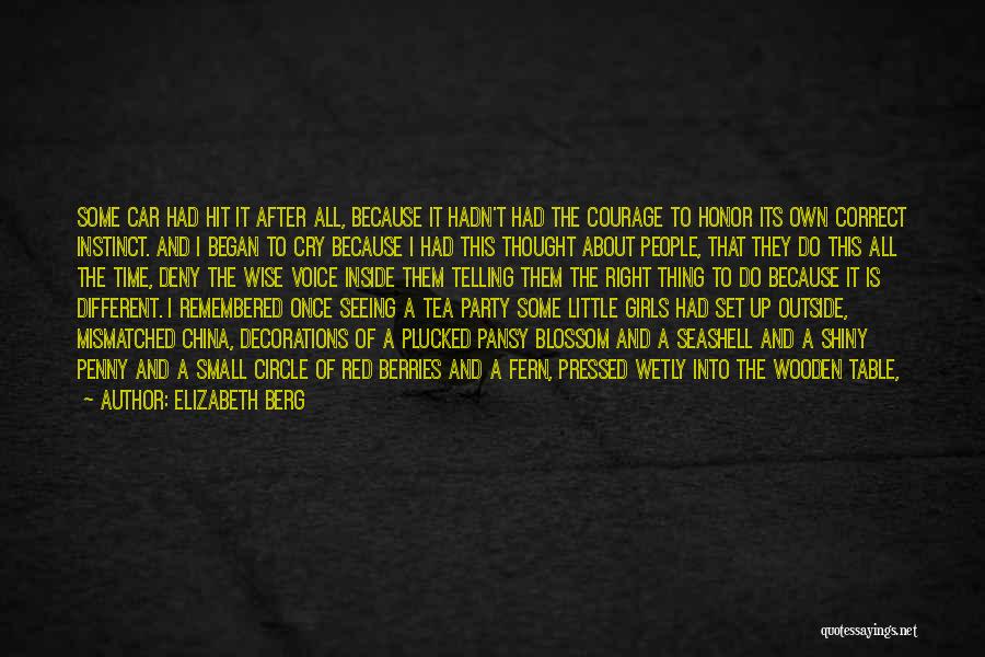 Elizabeth Berg Quotes: Some Car Had Hit It After All, Because It Hadn't Had The Courage To Honor Its Own Correct Instinct. And