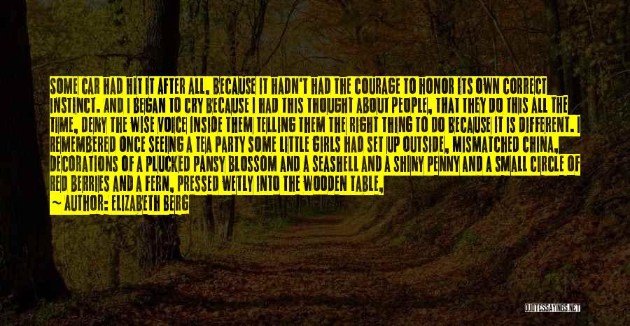 Elizabeth Berg Quotes: Some Car Had Hit It After All, Because It Hadn't Had The Courage To Honor Its Own Correct Instinct. And