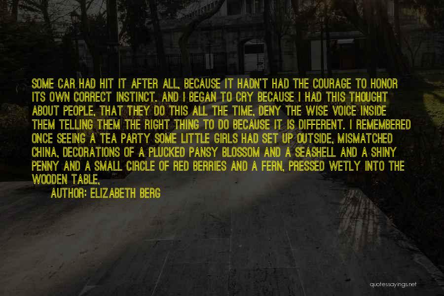 Elizabeth Berg Quotes: Some Car Had Hit It After All, Because It Hadn't Had The Courage To Honor Its Own Correct Instinct. And