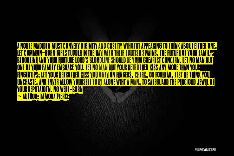 Tamora Pierce Quotes: A Noble Madiden Must Convery Diginity And Chstity Wihotut Appearing To Think About Either One. Let Common-born Girls Tuddle In