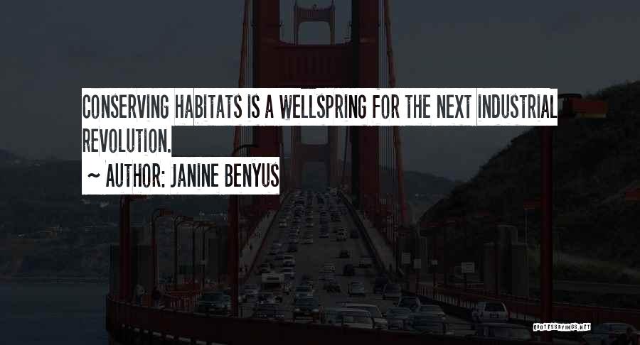 Janine Benyus Quotes: Conserving Habitats Is A Wellspring For The Next Industrial Revolution.