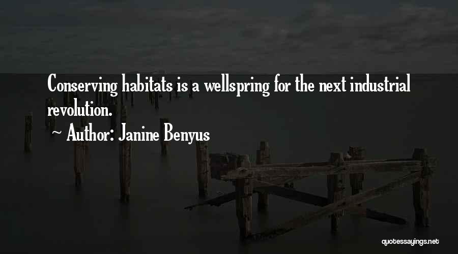 Janine Benyus Quotes: Conserving Habitats Is A Wellspring For The Next Industrial Revolution.