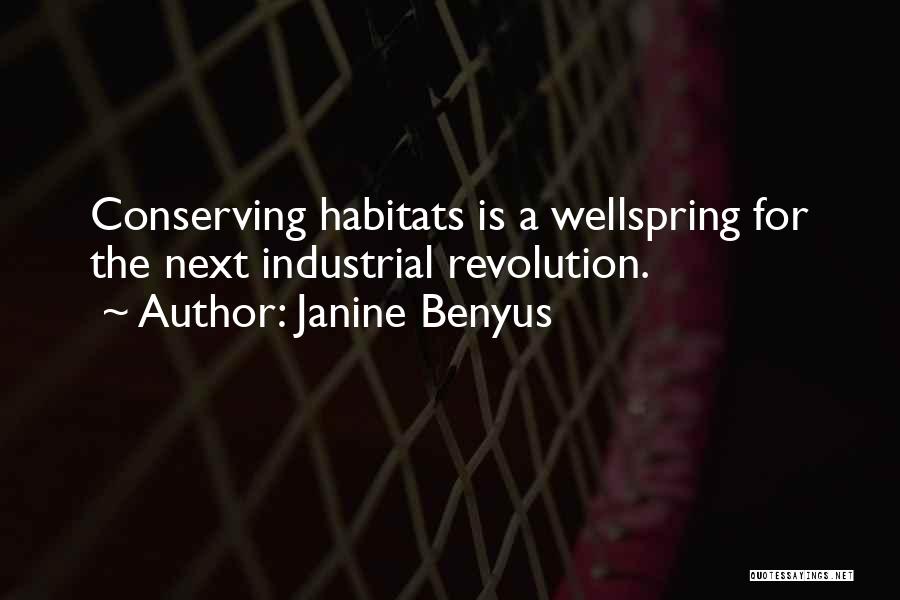 Janine Benyus Quotes: Conserving Habitats Is A Wellspring For The Next Industrial Revolution.