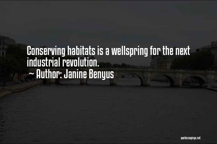 Janine Benyus Quotes: Conserving Habitats Is A Wellspring For The Next Industrial Revolution.