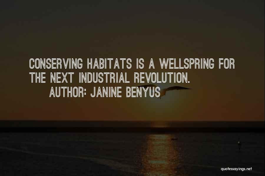 Janine Benyus Quotes: Conserving Habitats Is A Wellspring For The Next Industrial Revolution.