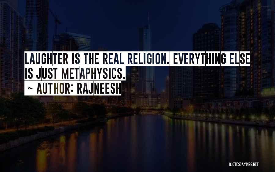 Rajneesh Quotes: Laughter Is The Real Religion. Everything Else Is Just Metaphysics.