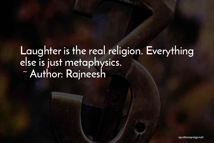 Rajneesh Quotes: Laughter Is The Real Religion. Everything Else Is Just Metaphysics.