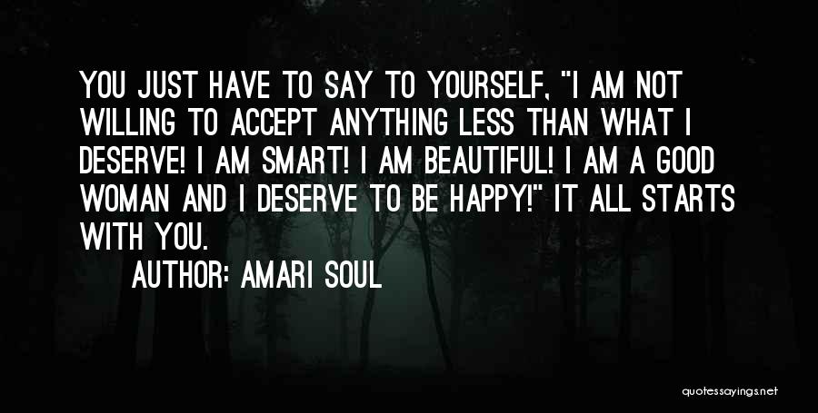 Amari Soul Quotes: You Just Have To Say To Yourself, I Am Not Willing To Accept Anything Less Than What I Deserve! I