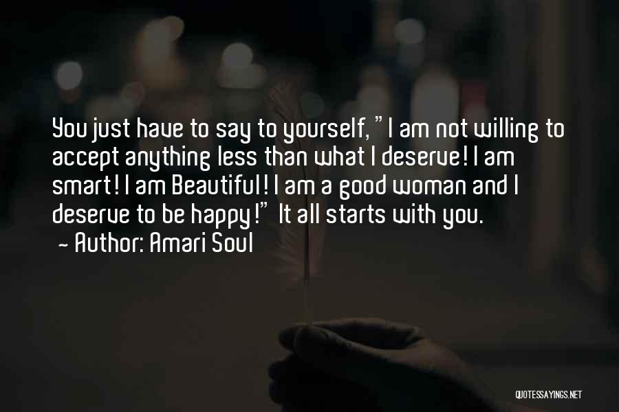 Amari Soul Quotes: You Just Have To Say To Yourself, I Am Not Willing To Accept Anything Less Than What I Deserve! I