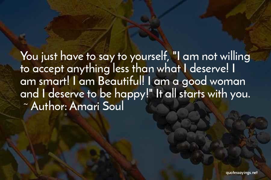 Amari Soul Quotes: You Just Have To Say To Yourself, I Am Not Willing To Accept Anything Less Than What I Deserve! I