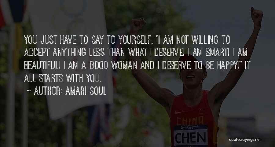 Amari Soul Quotes: You Just Have To Say To Yourself, I Am Not Willing To Accept Anything Less Than What I Deserve! I