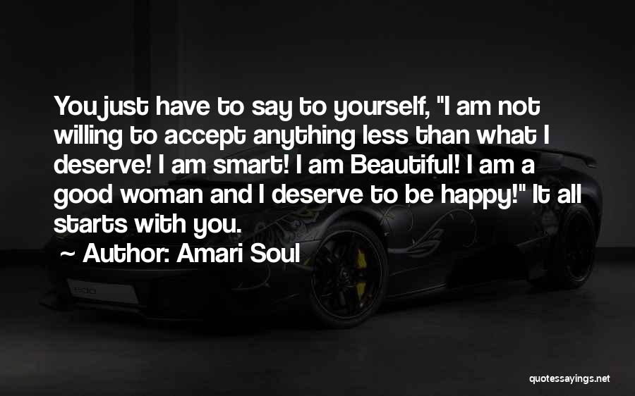 Amari Soul Quotes: You Just Have To Say To Yourself, I Am Not Willing To Accept Anything Less Than What I Deserve! I