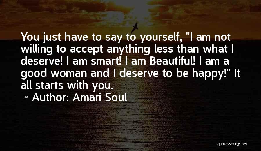 Amari Soul Quotes: You Just Have To Say To Yourself, I Am Not Willing To Accept Anything Less Than What I Deserve! I