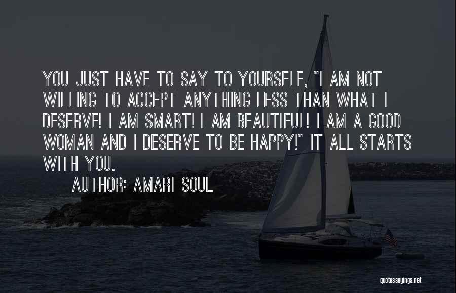 Amari Soul Quotes: You Just Have To Say To Yourself, I Am Not Willing To Accept Anything Less Than What I Deserve! I