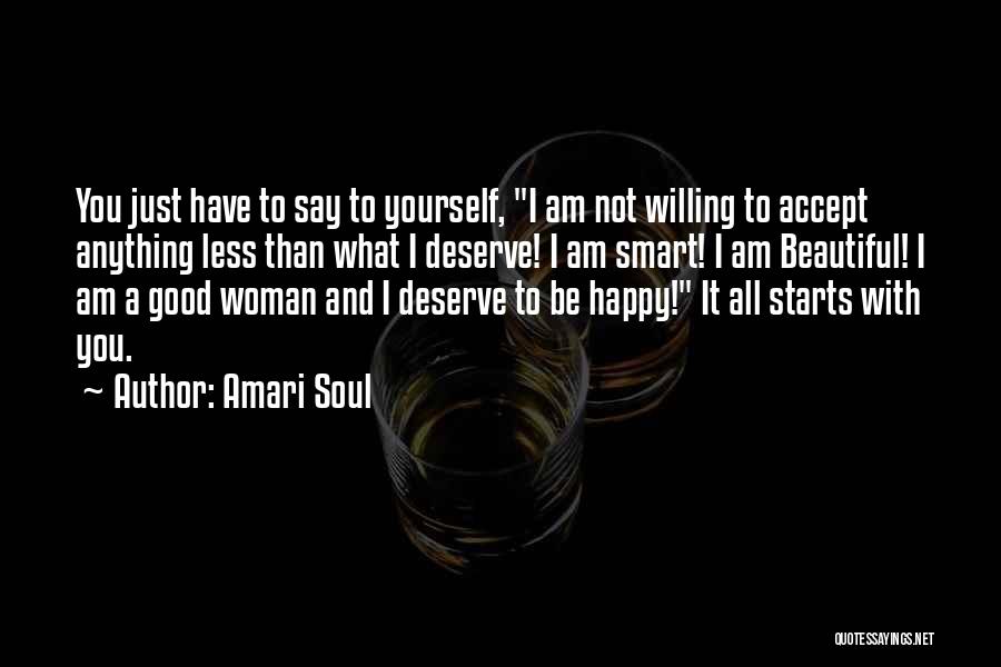 Amari Soul Quotes: You Just Have To Say To Yourself, I Am Not Willing To Accept Anything Less Than What I Deserve! I