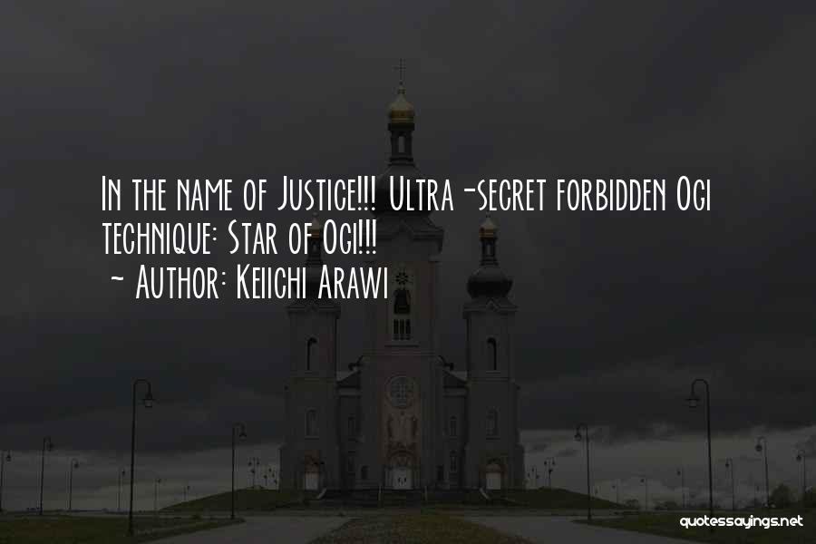 Keiichi Arawi Quotes: In The Name Of Justice!!! Ultra-secret Forbidden Ogi Technique: Star Of Ogi!!!