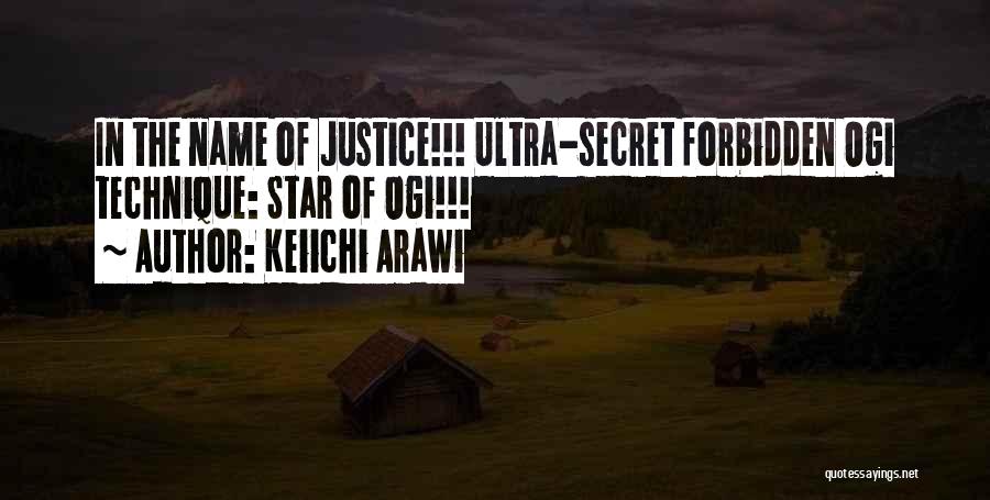 Keiichi Arawi Quotes: In The Name Of Justice!!! Ultra-secret Forbidden Ogi Technique: Star Of Ogi!!!