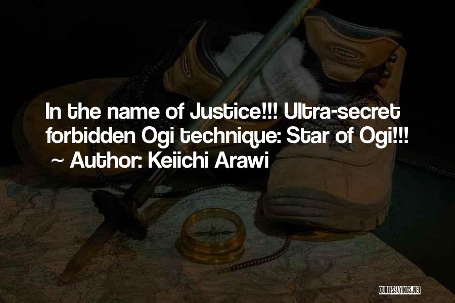 Keiichi Arawi Quotes: In The Name Of Justice!!! Ultra-secret Forbidden Ogi Technique: Star Of Ogi!!!