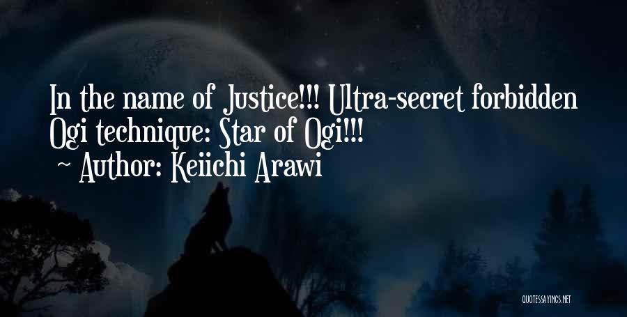 Keiichi Arawi Quotes: In The Name Of Justice!!! Ultra-secret Forbidden Ogi Technique: Star Of Ogi!!!