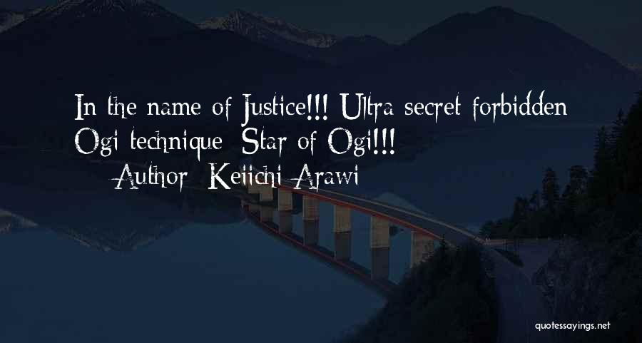 Keiichi Arawi Quotes: In The Name Of Justice!!! Ultra-secret Forbidden Ogi Technique: Star Of Ogi!!!