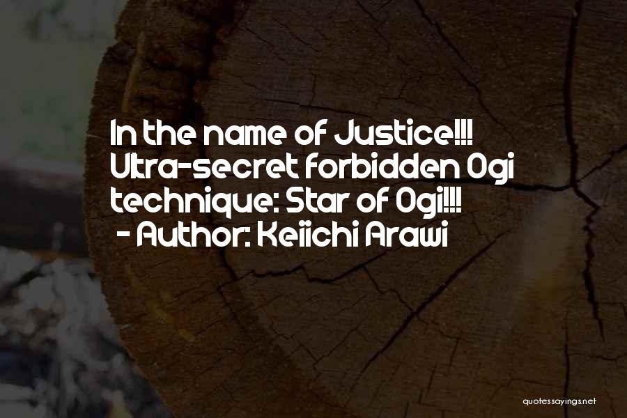 Keiichi Arawi Quotes: In The Name Of Justice!!! Ultra-secret Forbidden Ogi Technique: Star Of Ogi!!!