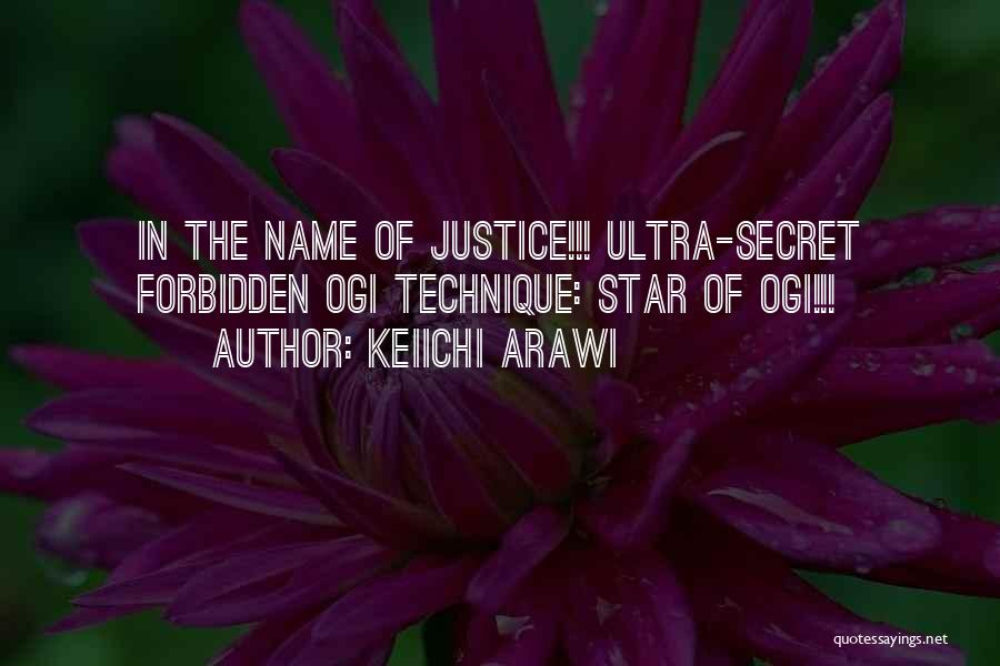 Keiichi Arawi Quotes: In The Name Of Justice!!! Ultra-secret Forbidden Ogi Technique: Star Of Ogi!!!