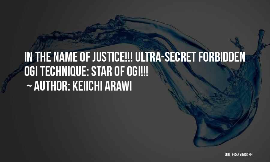 Keiichi Arawi Quotes: In The Name Of Justice!!! Ultra-secret Forbidden Ogi Technique: Star Of Ogi!!!