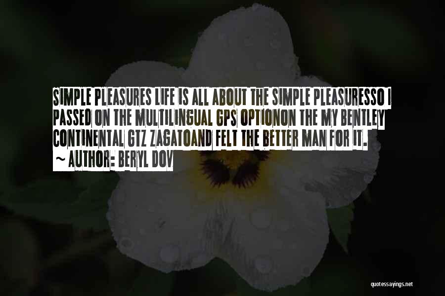 Beryl Dov Quotes: Simple Pleasures Life Is All About The Simple Pleasuresso I Passed On The Multilingual Gps Optionon The My Bentley Continental