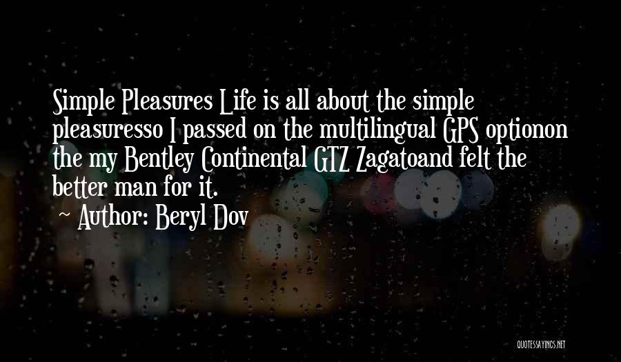 Beryl Dov Quotes: Simple Pleasures Life Is All About The Simple Pleasuresso I Passed On The Multilingual Gps Optionon The My Bentley Continental