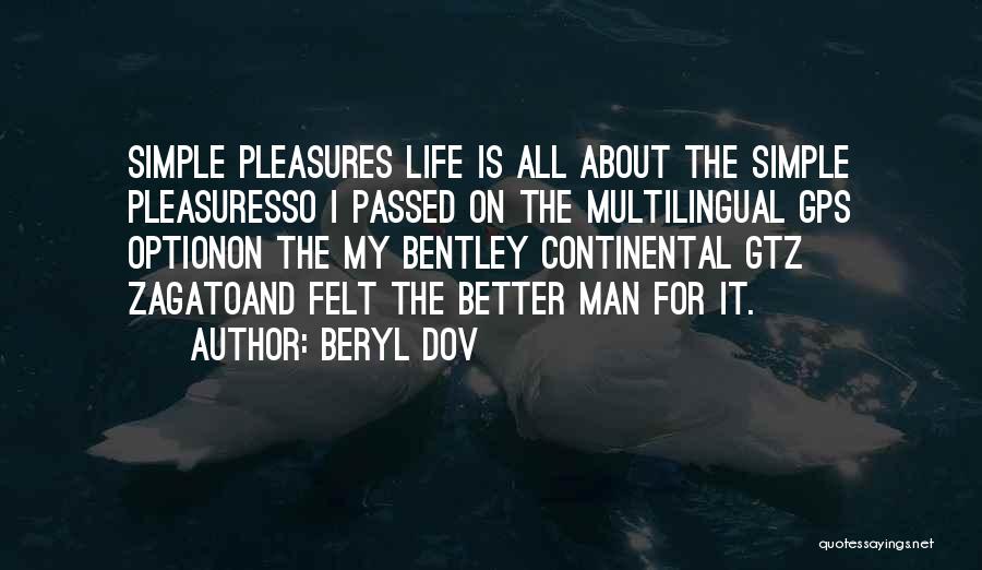 Beryl Dov Quotes: Simple Pleasures Life Is All About The Simple Pleasuresso I Passed On The Multilingual Gps Optionon The My Bentley Continental