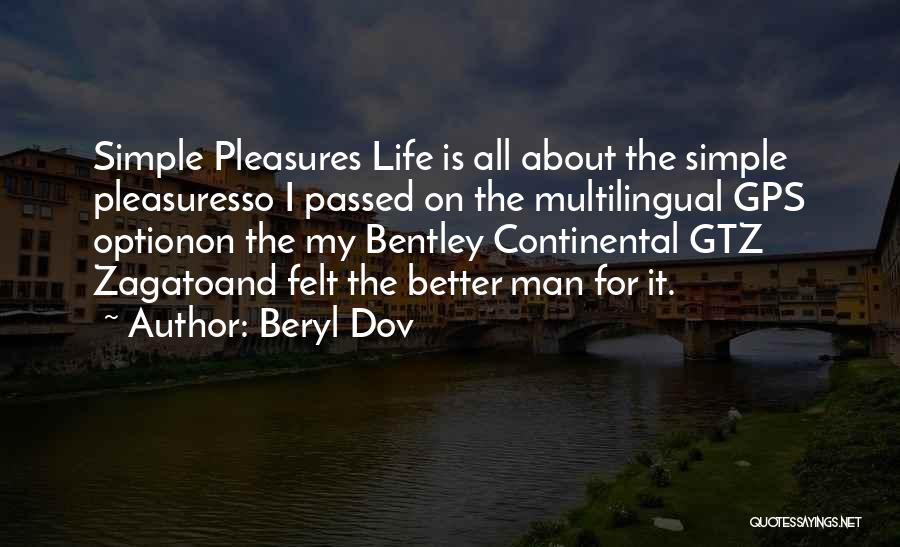 Beryl Dov Quotes: Simple Pleasures Life Is All About The Simple Pleasuresso I Passed On The Multilingual Gps Optionon The My Bentley Continental