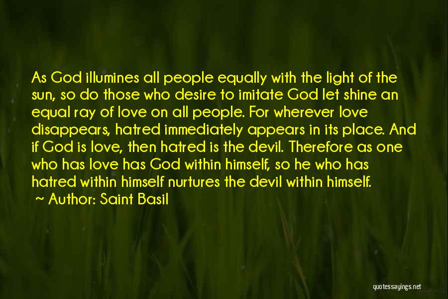 Saint Basil Quotes: As God Illumines All People Equally With The Light Of The Sun, So Do Those Who Desire To Imitate God