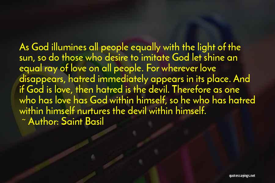 Saint Basil Quotes: As God Illumines All People Equally With The Light Of The Sun, So Do Those Who Desire To Imitate God