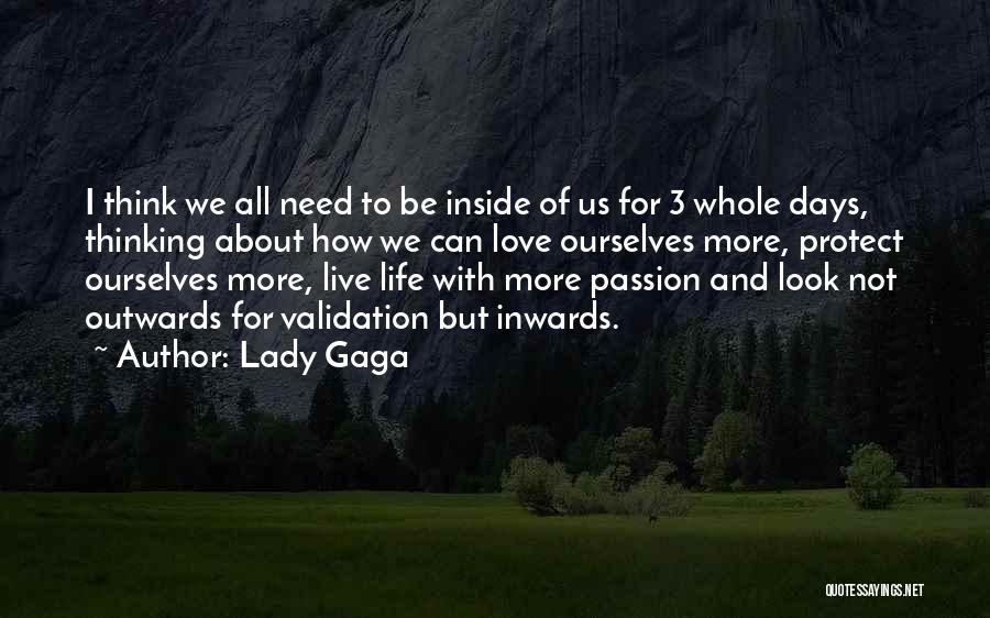 Lady Gaga Quotes: I Think We All Need To Be Inside Of Us For 3 Whole Days, Thinking About How We Can Love