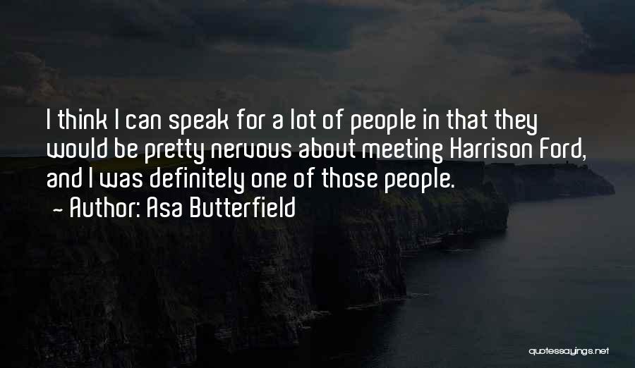 Asa Butterfield Quotes: I Think I Can Speak For A Lot Of People In That They Would Be Pretty Nervous About Meeting Harrison