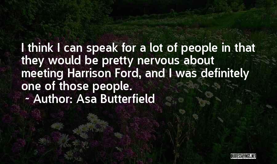 Asa Butterfield Quotes: I Think I Can Speak For A Lot Of People In That They Would Be Pretty Nervous About Meeting Harrison